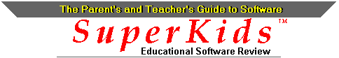 SuperKids Educational
Software Review. The parents' and teachers' guide to educational software