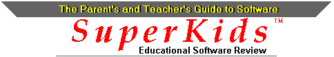 SuperKids Educational Software Review. The parents' and teachers' guide to educational software